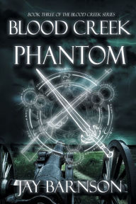 Title: Blood Creek Phantom, Author: Jay Barnson