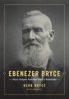 Ebenezer Bryce: Bryce Canyon National Park's Namesake