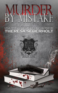 Title: Murder By Mistake: The Black Book Series Book One, Author: Theresa Sederholt