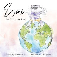 Title: Esmè the Curious Cat, Author: EM Valentine