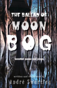 Read full books for free online with no downloads The Ballad of Moon Bog: Haunted Poems & Plays by Andre Swartley 9781734394665 English version RTF MOBI