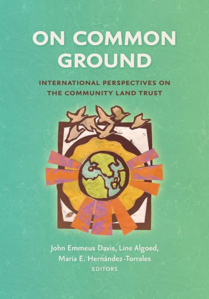on Common Ground: International Perspectives the Community Land Trust