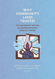 Title: Why Community Land Trusts?: The Philosophy Behind an Unconventional Form of Tenure, Author: John Emmeus Davis