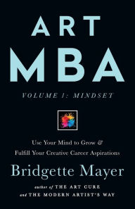 Title: Art MBA: Use Your Mind to Grow & Fulfill Your Creative Career Aspirations, Author: Bridgette Mayer