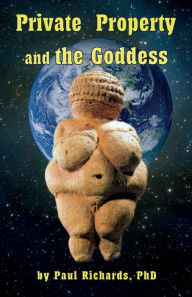 Title: Private Property and the Goddess, Author: Paul Richards