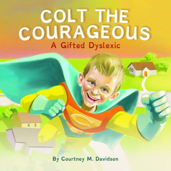 Colt the Courageous: A Gifted Dyslexic
