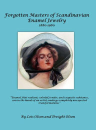 Title: Forgotten Masters of Scandinavian Enamel Jewelry: Forgotten Masters, Author: Lois E Olson