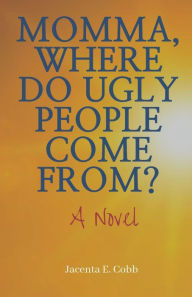 Title: Momma, Where Do Ugly People Come From?, Author: Jacenta E. Cobb