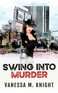 Title: Swing Into Murder, Author: Vanessa M Knight