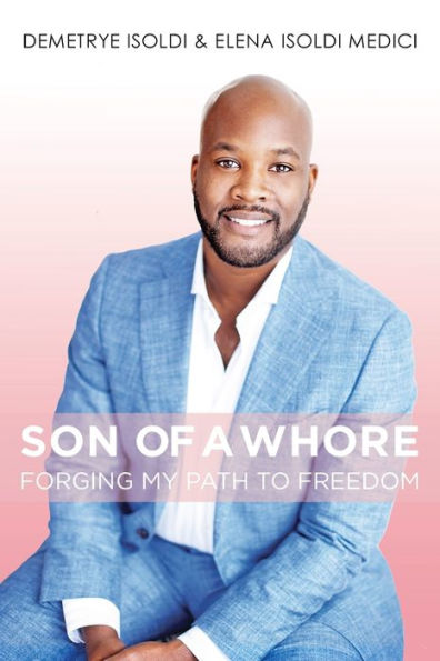 Son of a Whore: Forging My Path to Freedom