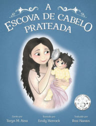 Title: A ESCOVA DE CABELO PRATEADA, Author: Taryn M Aina
