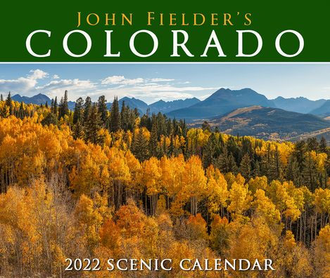 John Fielder's Colorado 2022 Scenic Wall Calendar by John Fielder