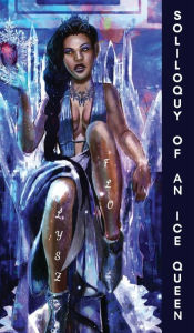 Title: Soliloquy of an Ice Queen: Poems for the Bitter, Broken Hearted, and Healing, Author: Lysz Flo