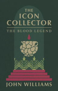 Title: The Icon Collector: The Blood Legend, Author: John Williams