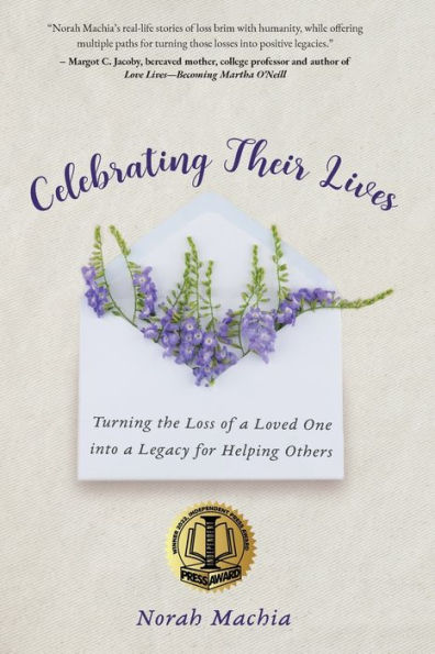 Celebrating Their Lives: Turning the Loss of a Loved One Into Legacy for Helping Others