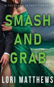 Title: Smash and Grab: Action-Paction Thrilling Romantic Suspense, Author: Lori Matthews