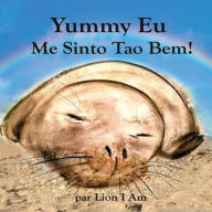 Title: Yummy Eu Me Sinto Tï¿½o Bem: Um livro infantil ilustrado sobre sentimentos e emoï¿½ï¿½es, mostrando a crianï¿½as e adultos maneiras de fazer amizade com sentimentos e amar a si mesmos., Author: Lion I Am