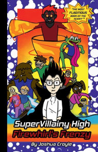 Title: SuperVillainy High: Firewhirl's Frenzy, Author: Joshua Croyle