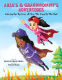 ARIA'S & GRANDMOMMY'S ADVENTURES : Solving the Mystery of Fire: The Good & The Bad