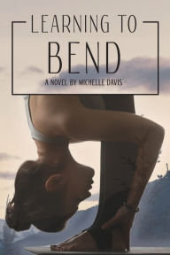 Title: Learning to Bend, Author: Michelle Davis