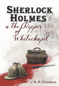 Online pdf books free download Sherlock Holmes & the Ripper of Whitechapel PDF DJVU by M. K. Wiseman English version 9781734464115