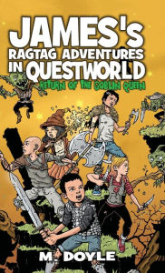 Title: James's Ragtag Adventures in Questworld: Return of the Goblin Queen, Author: M Doyle