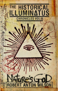 Title: Nature's God: Historical Illuminatus Chronicles Volume 3, Author: Robert Anton Wilson