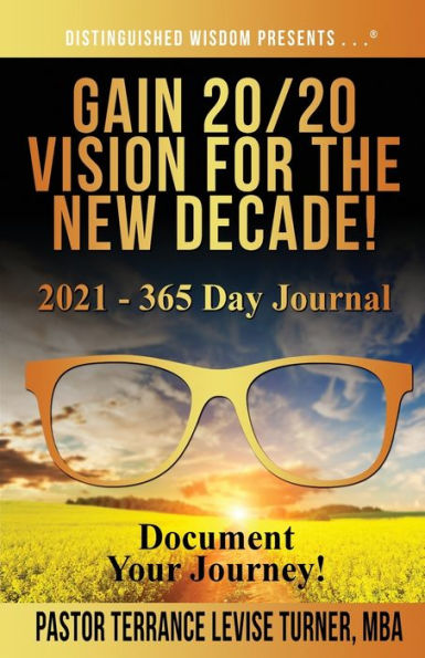 Gain 20/20 Vision For The New Decade! 2021 - 365 Day Journal: Document Your Journey!