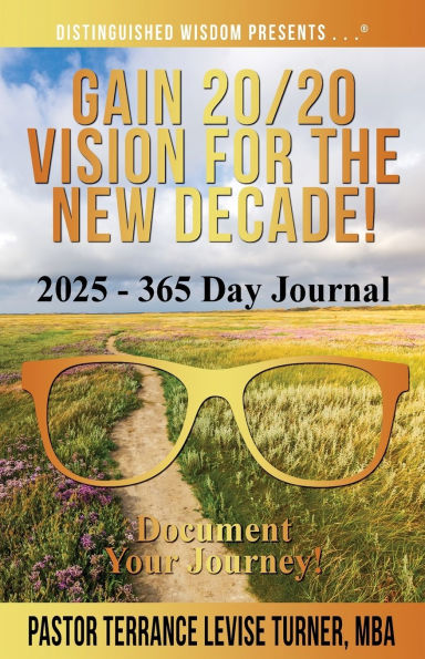 Gain 20/20 Vision for the New Decade! 2025 - 365 Day Journal: Document Your Journey!