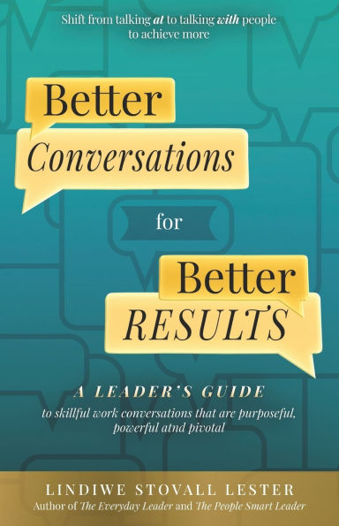 Better Conversations for Better Results: A Leader's Guide to Skillful Work Conversations