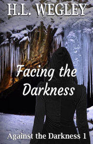 Title: Facing the Darkness, Author: H. L. Wegley