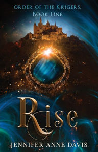 Title: Rise: Order of the Krigers, Book 1, Author: Jennifer Anne Davis