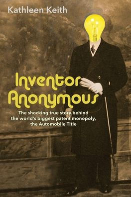 Inventor Anonymous: The shocking true story behind world's biggest patent monopoly, Automobile Title