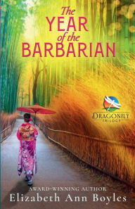 Title: The Year of the Barbarian: A Novel of Japan, Author: Elizabeth Ann Boyles