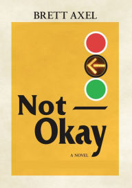 Title: Not Okay, Author: Brett Axel