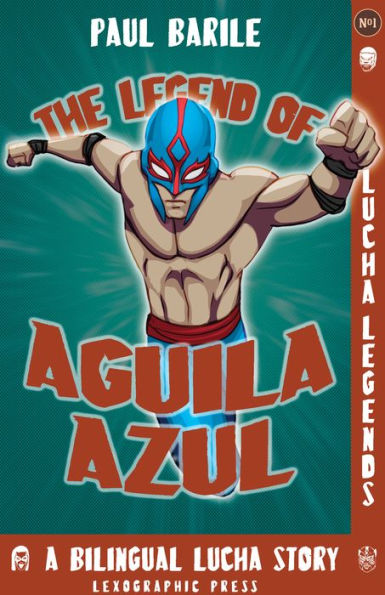 The Legend of Aguila Azul: Lucha Legends No.1, a dual language chapter book