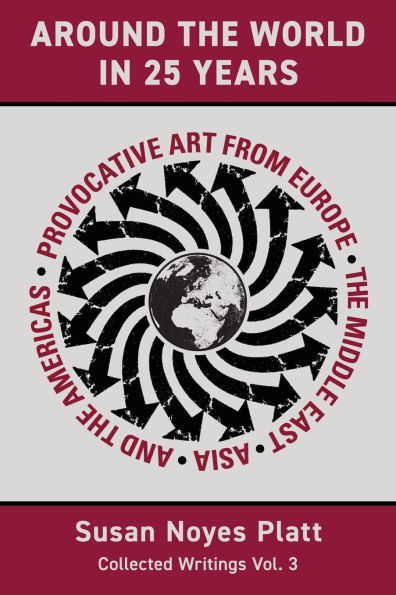 Around the World in Twenty-Five Years: Provocative Art from Europe, the Middle East, Asia, and the Americas