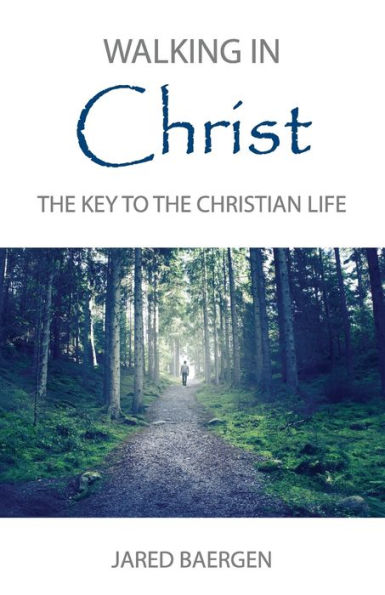 Walking in Christ: The Key to the Christian Life