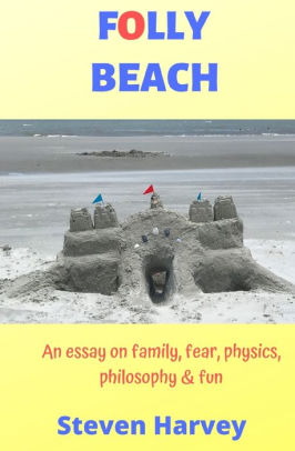 Folly Beach: An Essay on Family, Fear, Physics, Philosophy & Fun