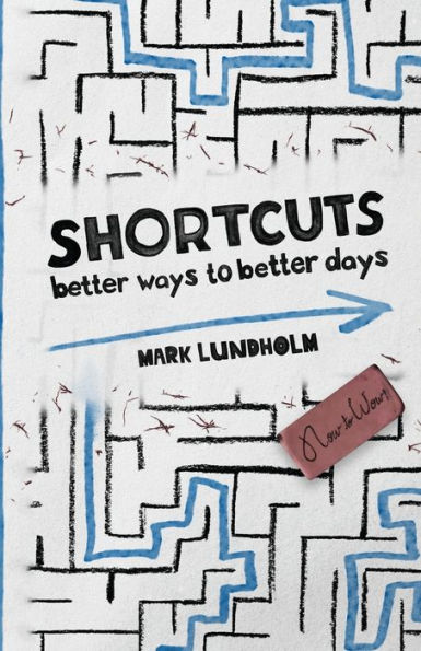 Shortcuts: Better Ways to Better Days