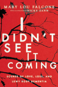 Title: I Didn't See It Coming: Scenes of Love, Loss and Lewy Body Dementia, Author: Mary Lou Falcone