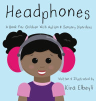 Title: Headphones: A Book for Children With Autism & Sensory Disorders, Author: Kira B Elbeyli