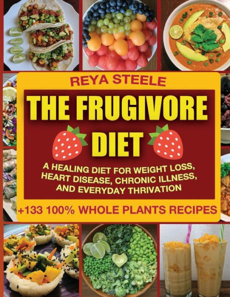 The Frugivore Diet: A Healing Diet For Weight Loss, Heart Disease, Chronic Disease, and Everyday Thrivation
