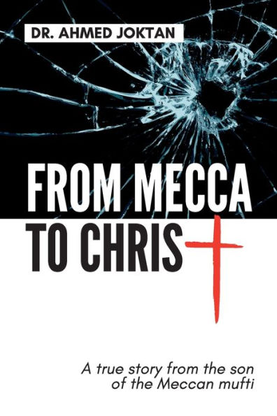 from Mecca to Christ: A true story the son of Meccan mufti