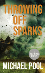 New ebook download Throwing Off Sparks: A Riley Reeves Mystery 9781734549508 by Michael Pool