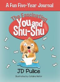 Title: The Fascinating You and Shu-Shu: A Fun Five-Year Journal, Author: JD Pulice