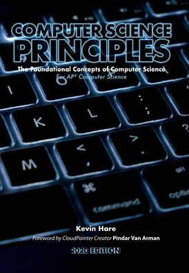 Computer Science Principles: The Foundational Concepts of Computer Science - For AP® Computer Science Principles