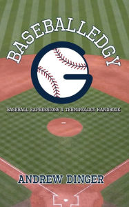 Title: Baseballedgy: Baseball Expressions & Terminology Handbook, Author: Andrew Dinger