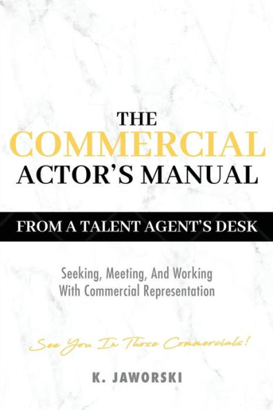 The Commercial Actor's Manual: From A Talent Agent's Desk: