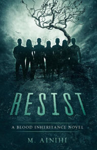Title: Resist: A Blood Inheritance Novel, Author: M AINIHI
